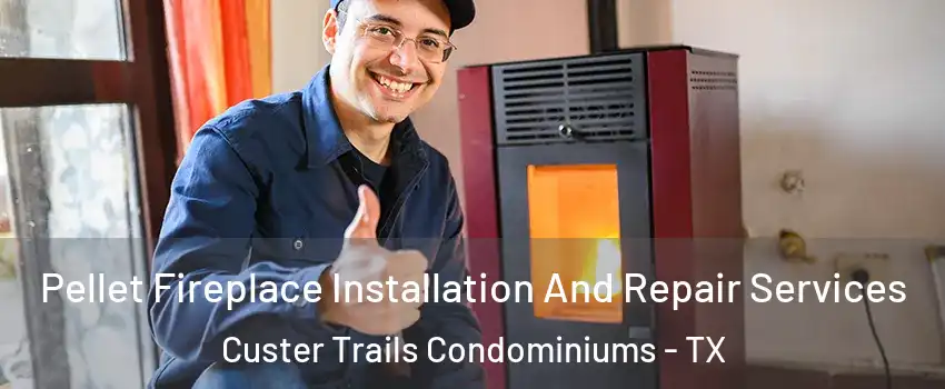 Pellet Fireplace Installation And Repair Services Custer Trails Condominiums - TX