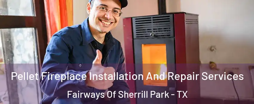Pellet Fireplace Installation And Repair Services Fairways Of Sherrill Park - TX