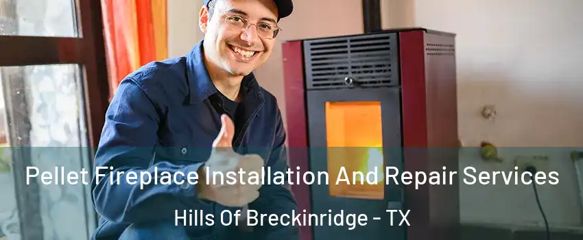 Pellet Fireplace Installation And Repair Services Hills Of Breckinridge - TX