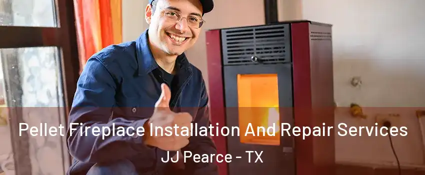 Pellet Fireplace Installation And Repair Services JJ Pearce - TX