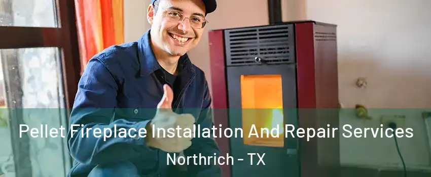 Pellet Fireplace Installation And Repair Services Northrich - TX