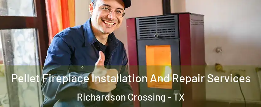 Pellet Fireplace Installation And Repair Services Richardson Crossing - TX