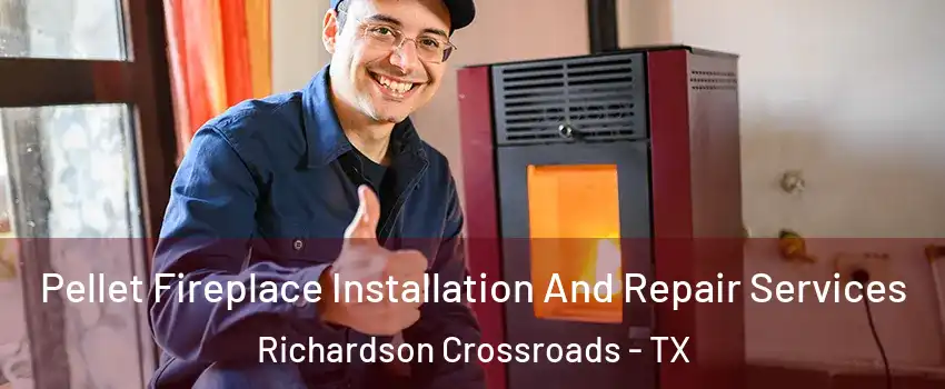 Pellet Fireplace Installation And Repair Services Richardson Crossroads - TX