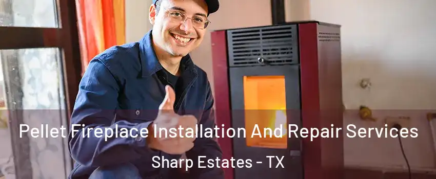Pellet Fireplace Installation And Repair Services Sharp Estates - TX
