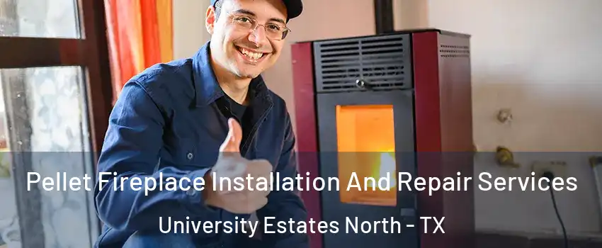 Pellet Fireplace Installation And Repair Services University Estates North - TX