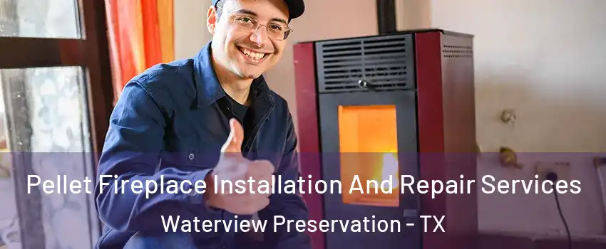 Pellet Fireplace Installation And Repair Services Waterview Preservation - TX
