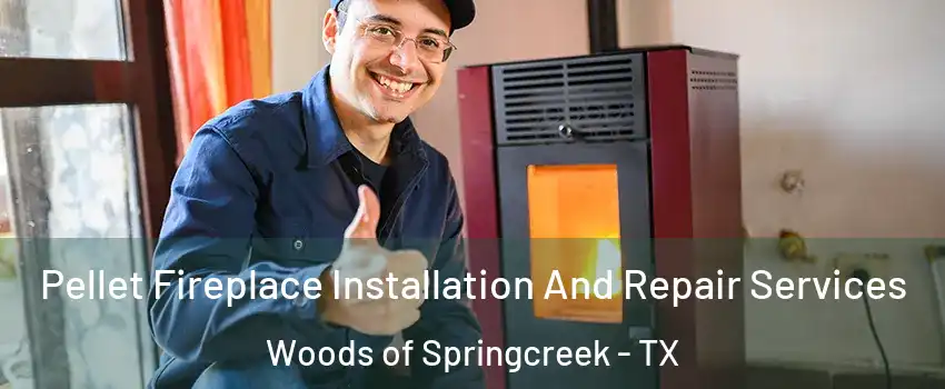 Pellet Fireplace Installation And Repair Services Woods of Springcreek - TX