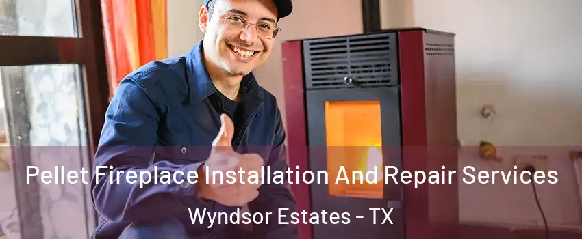 Pellet Fireplace Installation And Repair Services Wyndsor Estates - TX