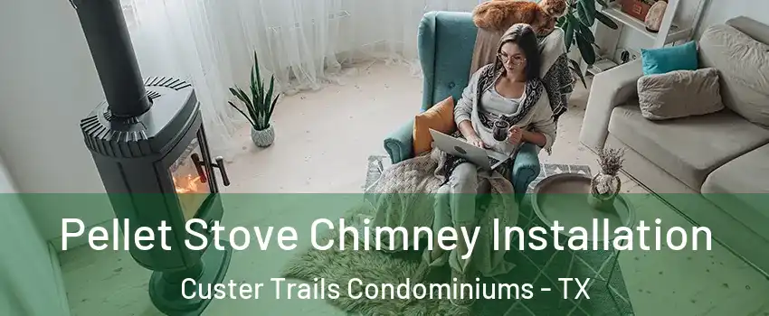 Pellet Stove Chimney Installation Custer Trails Condominiums - TX