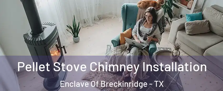 Pellet Stove Chimney Installation Enclave Of Breckinridge - TX