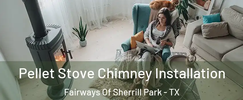 Pellet Stove Chimney Installation Fairways Of Sherrill Park - TX
