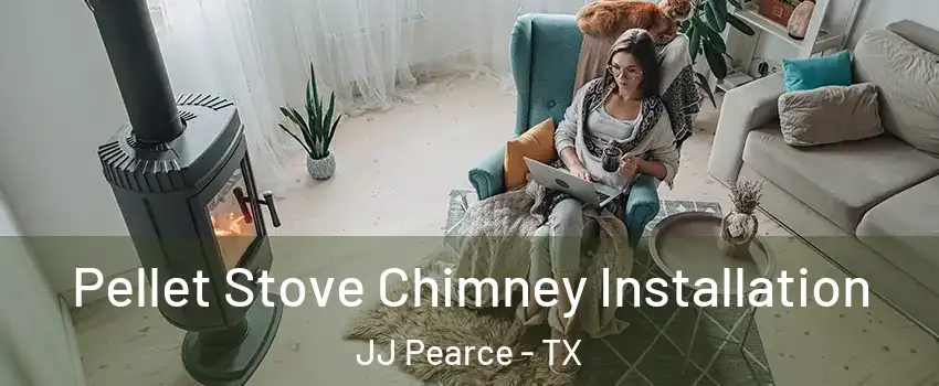Pellet Stove Chimney Installation JJ Pearce - TX