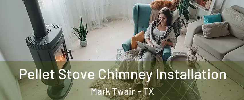 Pellet Stove Chimney Installation Mark Twain - TX