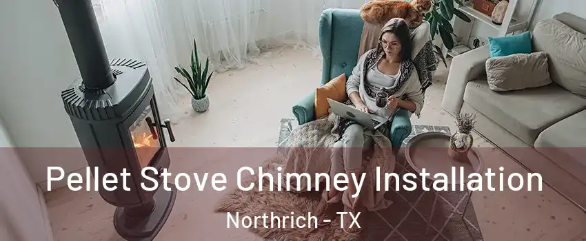 Pellet Stove Chimney Installation Northrich - TX