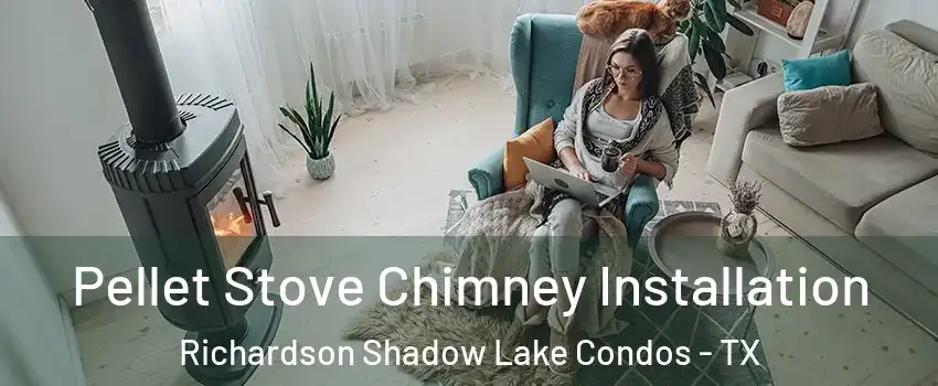 Pellet Stove Chimney Installation Richardson Shadow Lake Condos - TX