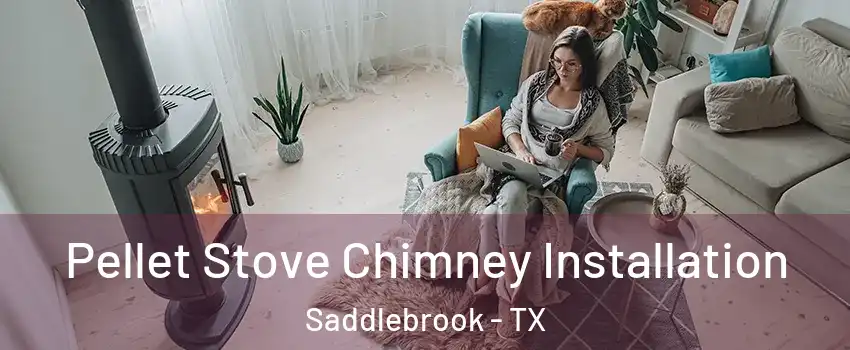 Pellet Stove Chimney Installation Saddlebrook - TX