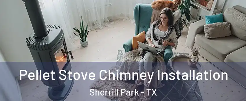 Pellet Stove Chimney Installation Sherrill Park - TX