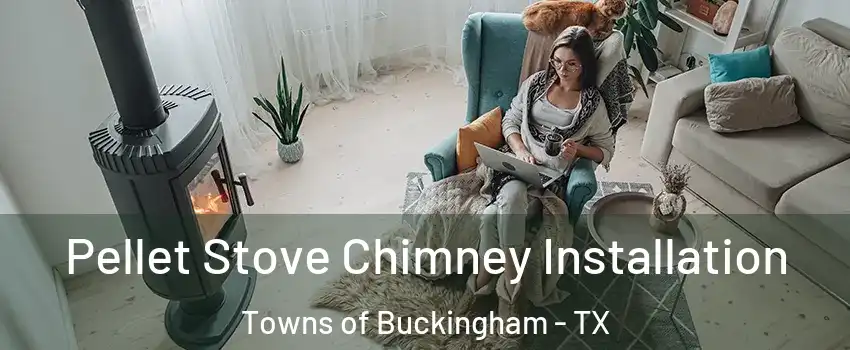Pellet Stove Chimney Installation Towns of Buckingham - TX