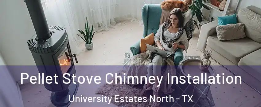Pellet Stove Chimney Installation University Estates North - TX