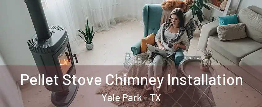 Pellet Stove Chimney Installation Yale Park - TX