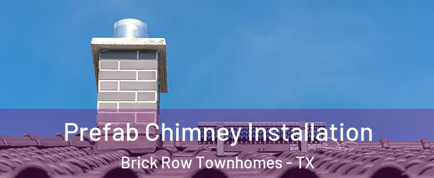 Prefab Chimney Installation Brick Row Townhomes - TX