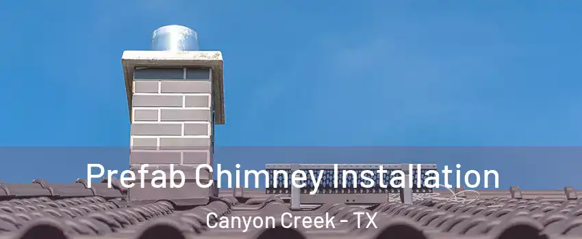 Prefab Chimney Installation Canyon Creek - TX