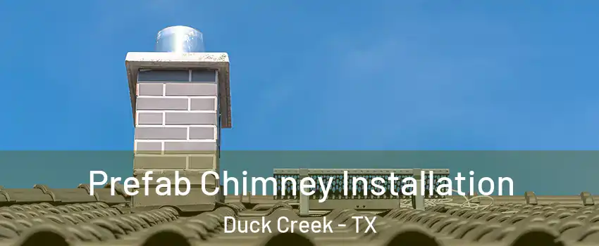 Prefab Chimney Installation Duck Creek - TX
