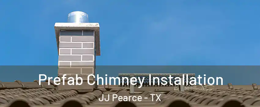 Prefab Chimney Installation JJ Pearce - TX