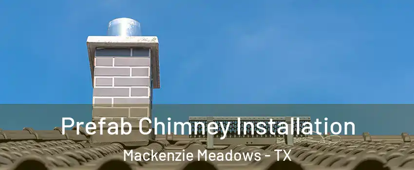 Prefab Chimney Installation Mackenzie Meadows - TX