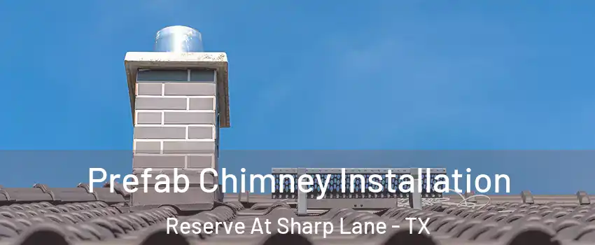 Prefab Chimney Installation Reserve At Sharp Lane - TX