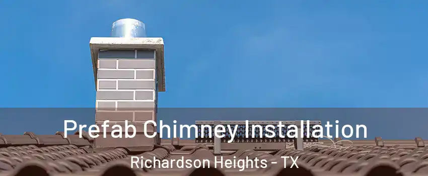 Prefab Chimney Installation Richardson Heights - TX
