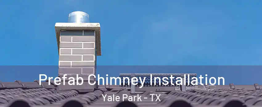 Prefab Chimney Installation Yale Park - TX