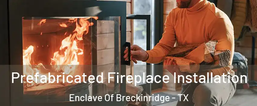 Prefabricated Fireplace Installation Enclave Of Breckinridge - TX