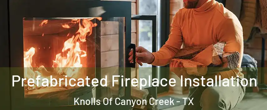 Prefabricated Fireplace Installation Knolls Of Canyon Creek - TX