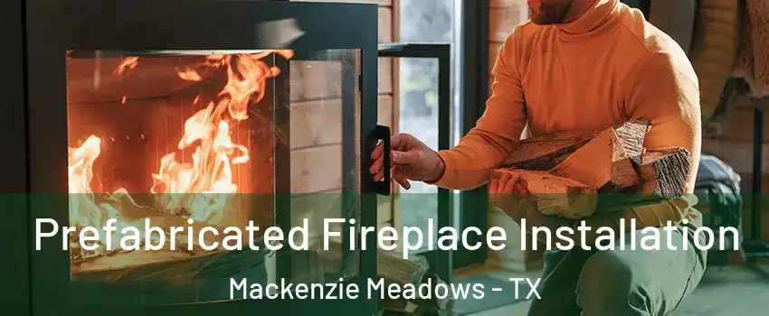 Prefabricated Fireplace Installation Mackenzie Meadows - TX