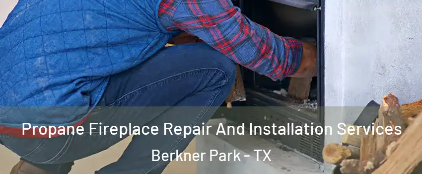Propane Fireplace Repair And Installation Services Berkner Park - TX