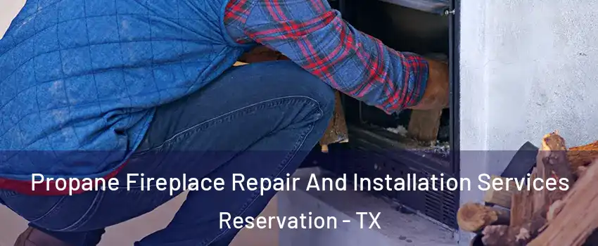 Propane Fireplace Repair And Installation Services Reservation - TX
