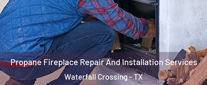 Propane Fireplace Repair And Installation Services Waterfall Crossing - TX