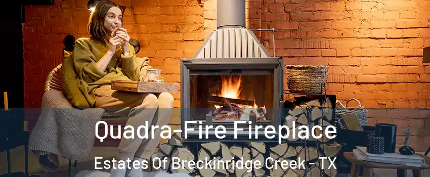 Quadra-Fire Fireplace Estates Of Breckinridge Creek - TX