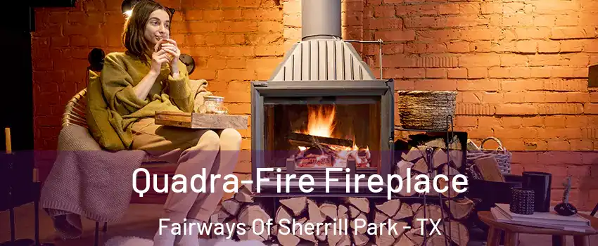 Quadra-Fire Fireplace Fairways Of Sherrill Park - TX