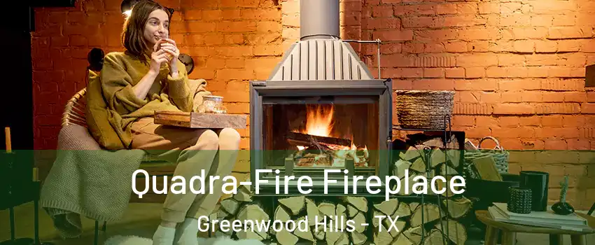 Quadra-Fire Fireplace Greenwood Hills - TX