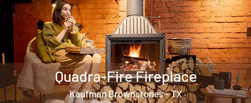 Quadra-Fire Fireplace Kaufman Brownstones - TX