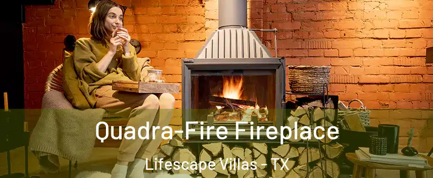 Quadra-Fire Fireplace Lifescape Villas - TX