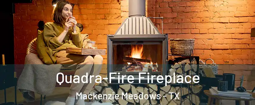 Quadra-Fire Fireplace Mackenzie Meadows - TX