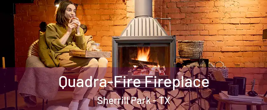 Quadra-Fire Fireplace Sherrill Park - TX