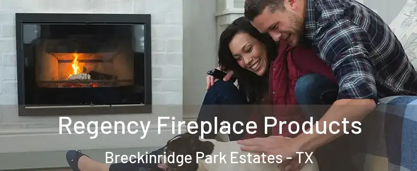 Regency Fireplace Products Breckinridge Park Estates - TX