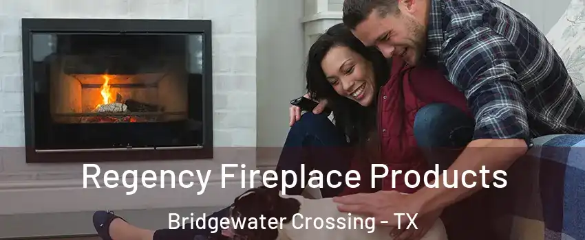 Regency Fireplace Products Bridgewater Crossing - TX