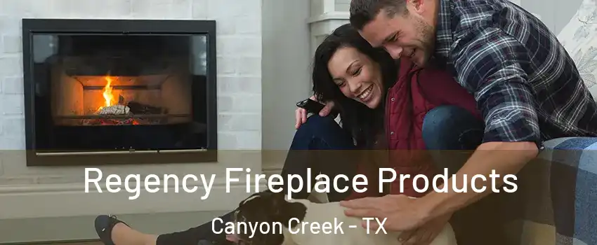 Regency Fireplace Products Canyon Creek - TX