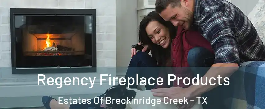 Regency Fireplace Products Estates Of Breckinridge Creek - TX