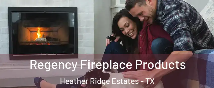 Regency Fireplace Products Heather Ridge Estates - TX